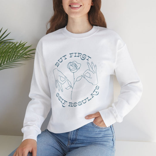 BUT FIRST...Self Regulate Crewneck Unisex Sweatshirt