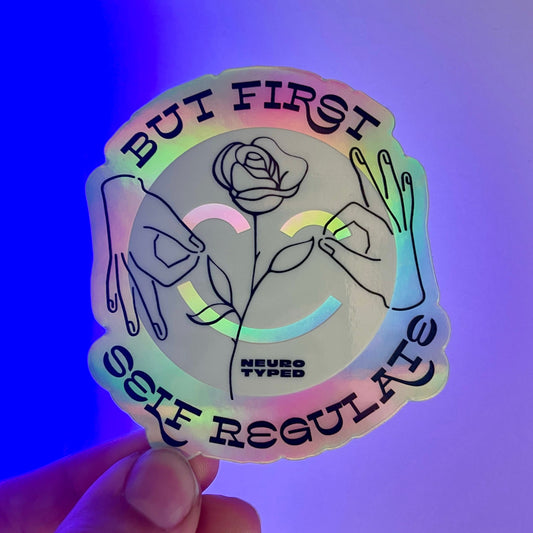 But First...Self Regulate Holographic Sticker